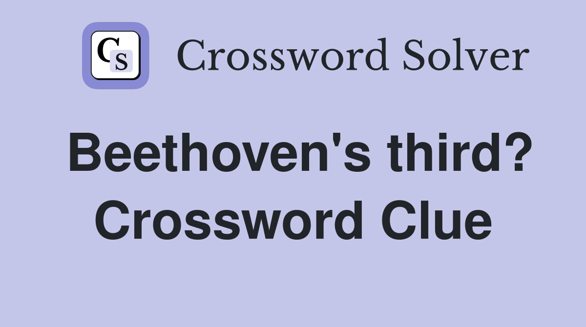 Beethoven's third? Crossword Clue Answers Crossword Solver